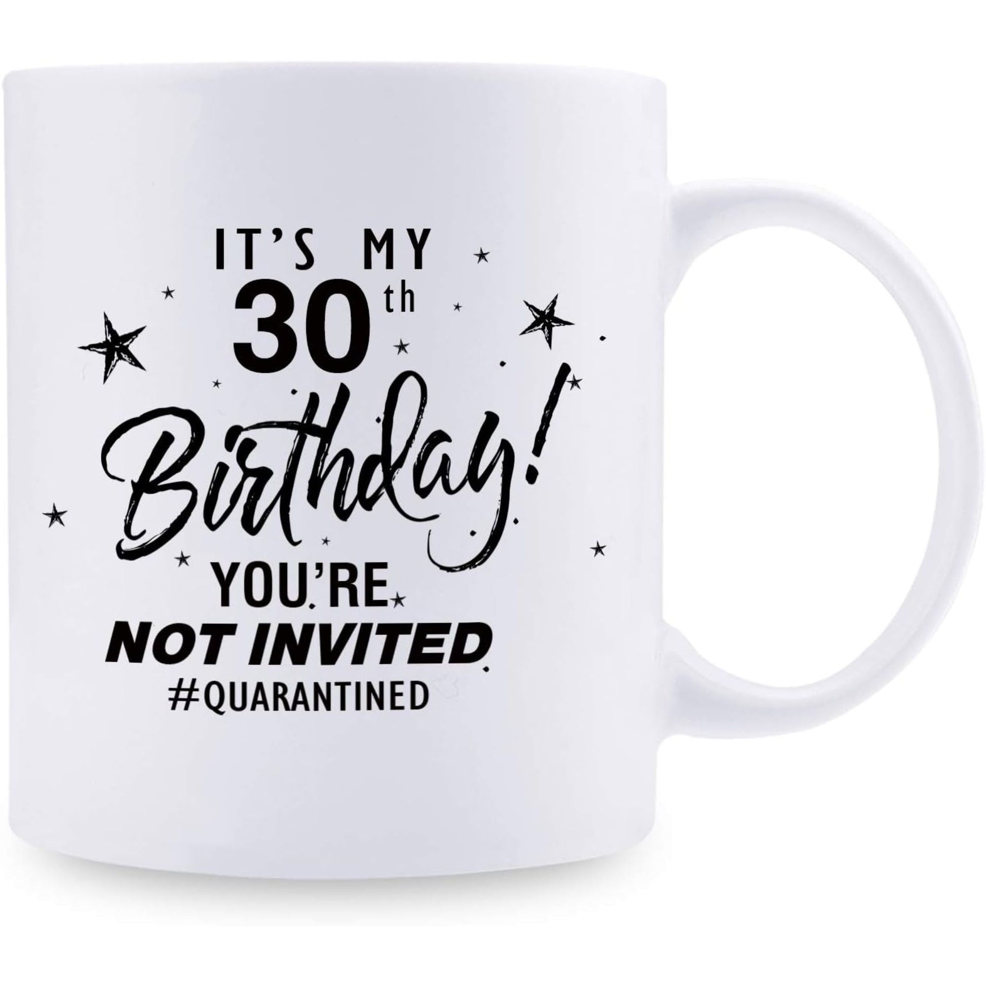 Funny white mug that says “It’s my 30th birthday, you’re not invited” with a playful quarantined theme, a humorous 30th birthday gift for your girlfriend who loves cheeky sarcasm.
